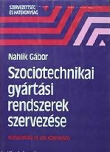 Nahlik Gábor: Szociotechnikai gyártási rendszerek szervezése