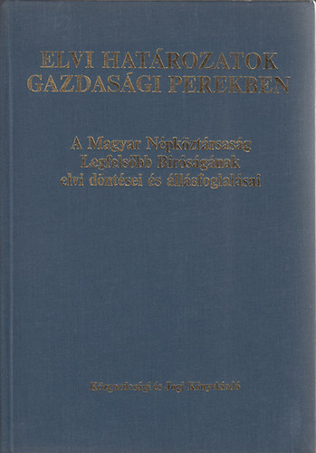 Dr. Havasi Győző; Dr. Kálmán György: Elvi határozatok gazdasági perekben. A Magyar Népköztársaság Legfelsőbb Bíróságának irányelvei, elvi döntései és állásfoglalásai
