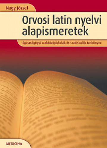 Nagy József: Orvosi latin nyelvi alapismeretek