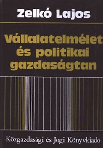 Zelkó Lajos: Vállalatelmélet és politikai gazdaságtan