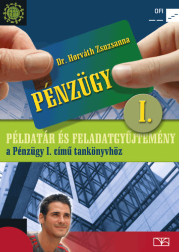 Dr. Horváth Zsuzsanna: Pénzügy I. Példatár és feladatgyűjtemény a Pénzügy I. című tankönyvhöz