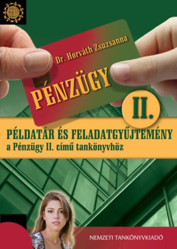 Dr. Horváth Zsuzsanna: Pénzügy II. - Példatár és feladatgyűjtemény a Pénzügy II. című tankönyvhöz