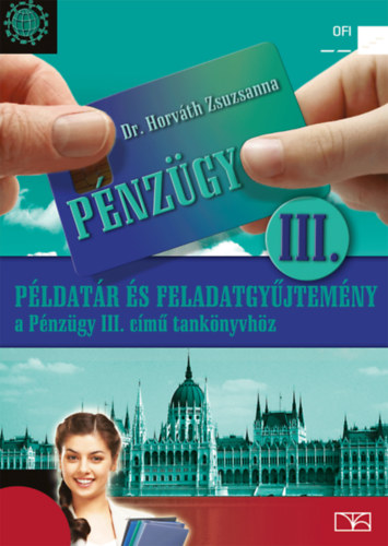 Dr. Horváth Zsuzsanna: Példatár és feladatgyűjtemény a Pénzügy III. című tankönyvhöz