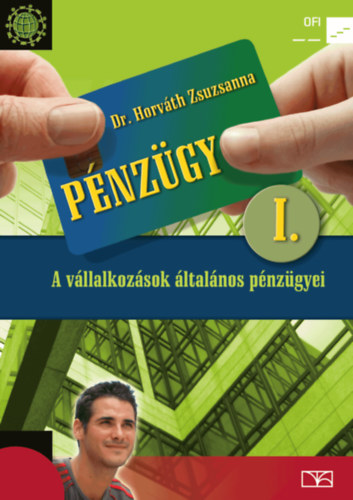 Horváth Zsuzsanna dr.: Pénzügy I. - A vállalkozások általános pénzügyei