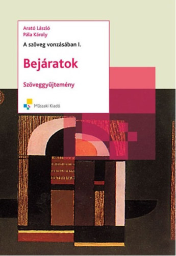 Arató László; Pála Károly: A szöveg vonzásában I. - Bejáratok - Irodalmi szöveggyűjtemény