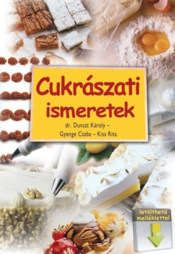 Gyenge Csaba, Dr.Dunszt Károly, Kiss Rita: Cukrászati ismeretek (letölthető melléklettel)