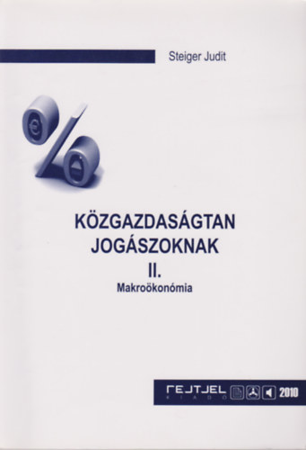 Steiger Judit: Közgazdaságtan jogászoknak II. - Makroökonómia