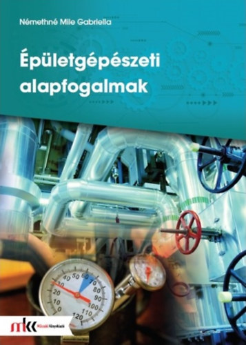 Némethné Mile Gabriella: Épületgépészeti alapfogalmak