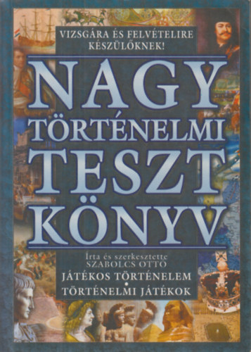 Szabolcs Ottó: Nagy történelmi teszt könyv - Játékos történelem, történelmi játékok