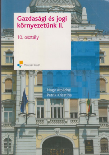 Nagy Árpádné; Petrik Krisztina: Gazdasági és jogi környezetünk II. - 10. osztály