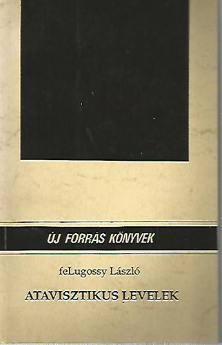 feLugossy László: Atavisztikus levelek