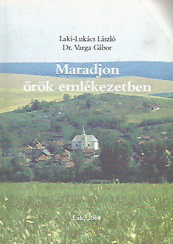 Laki-Lukács László: Maradjon örök emlékezetben - Tanulmányok a Lak népéletből és művelődéstörténetből