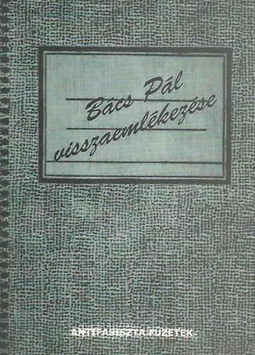 : Bács Pál visszaemlékezése az 1944-1945. évi kényszermunkára és a mauthauseni deportálásra