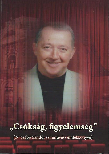 Unger Pálma (szerk.): "Csókság, figyelemség" (N. Szabó Sándor színművész emlékkönyve) - DVD-melléklettel