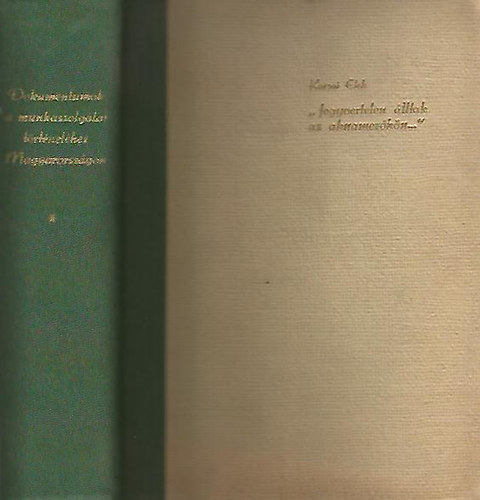 Karsai Elek (szerk.): "Fegyvertelen álltak az aknamezőkön..." - Dokumentumok a munkaszolgálat történetéhez Magyarországon I. (1939 március -1942 május)