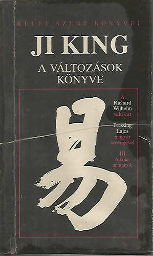 Pressing Lajos (magyar ford.) Richard Wilhelm: Ji King - A változások könyve III. A kommentárok