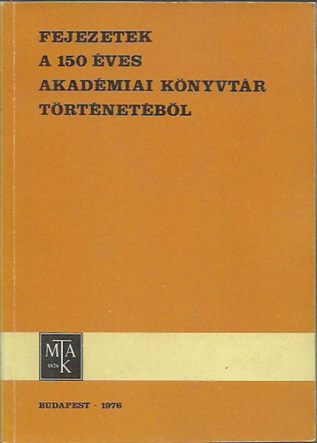 Magyar Tudományos Akadémia: Fejezetek a 150 éves Akadémiai Könyvtár történetéből