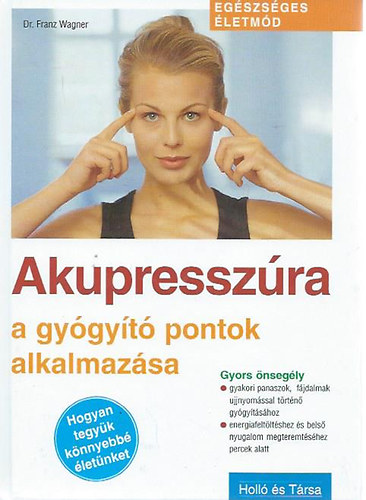 Franz Wagner dr.: Akupresszúra - A gyógyító pontok (Egészséges életmód)