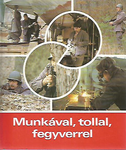 : Munkával, tollal, fegyverrel - Bepillantás a munkásőrség életébe