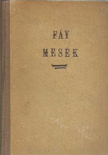 Fáy András: Fáy András eredeti meséi és aphorismái I-II. (egyben)