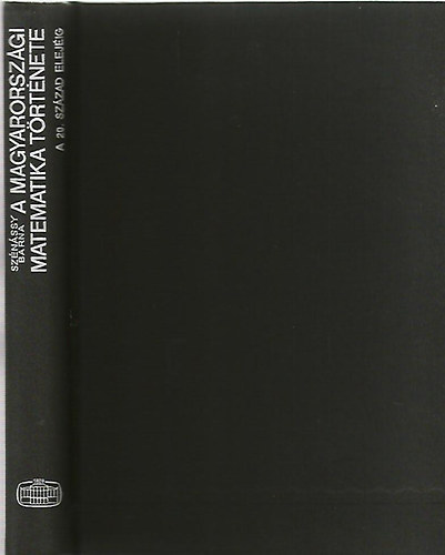 Szénássy Barna: A magyarországi matematika története (A legrégibb időktől a 20. század elejéig)