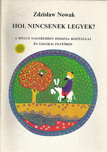 Zdzislaw Nowak: Hol nincsenek legyek? – A bölcs Naszreddin Hodzsa kópéságai és logikai fejtörői
