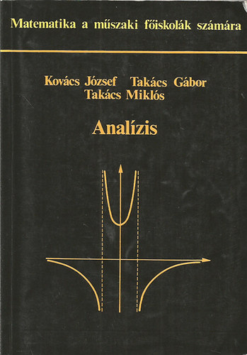 Kovács József; Takács Gábor; Takács Miklós: Analízis (Matematika a műszaki főiskolák számára)