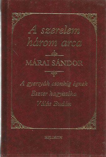 Márai Sándor: A szerelem három arca (3 mű egy kötetben: A gyertyák csonkig égnek - Eszer hagyatéka - Válás Budán)
