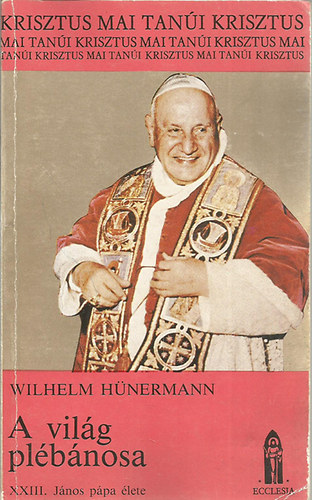 Wilhelm Hünermann: A világ plébánosa-XXIII. János pápa élete