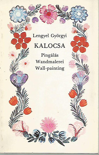 Lengyel Györgyi: Kalocsa: Pingálás-Wandmalerei-Wall-painting (Képeslap melléklettel)