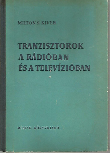 Milton S. Kiver: Tranzisztorok a rádióban és a televízióban