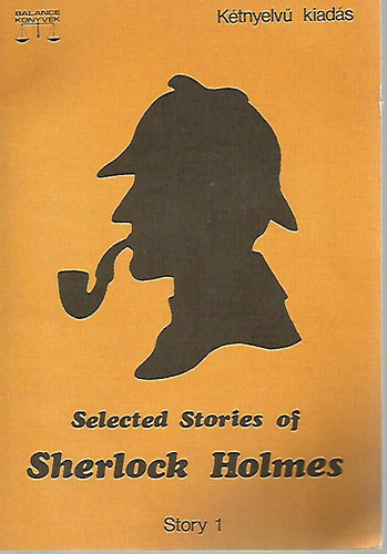 Arthur Conan Doyle: Selected Stories of Sherlock Holmes - Story 1. (Kétnyelvű kiadás)