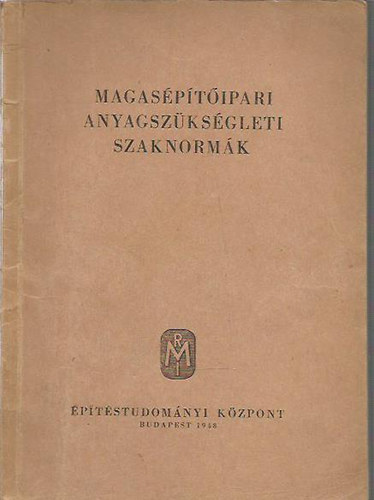 Perényi Imre (szerk.); Sebestyén Gyula (szerk.): Magasépítőipari anyagszükségleti szaknormák