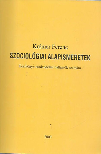 Krémer Ferenc: Szociológiai alapismeretek (Kézikönyv rendvédelmi hallgatók számára)