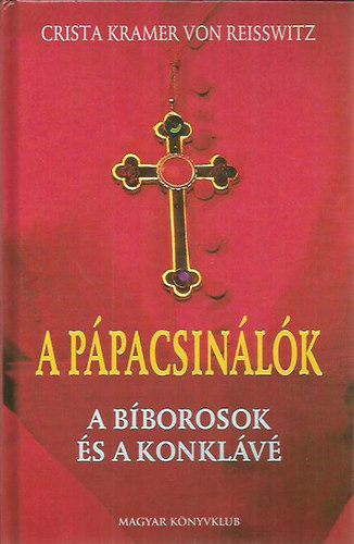 Crista Kramer von Reisswitz: A pápacsinálók - A bíborosok és a konklávé 