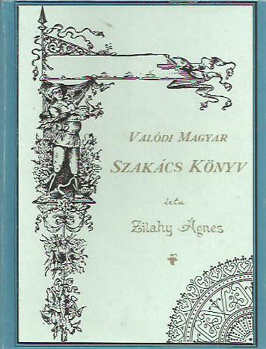 Zilahy Ágnes: Valódi magyar szakácskönyv (Reprint)