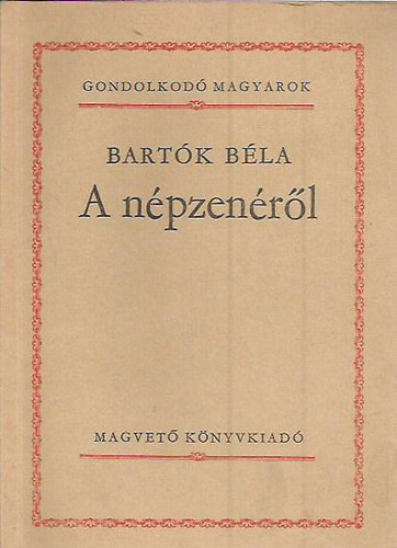 Bartók Béla: A népzenéről (Gondolkodó magyarok)