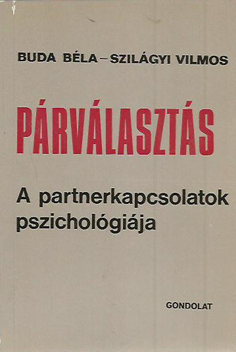 Buda Béla- Szilágyi Vilmos: Párválasztás: A partnerkapcsolatok pszichológiája