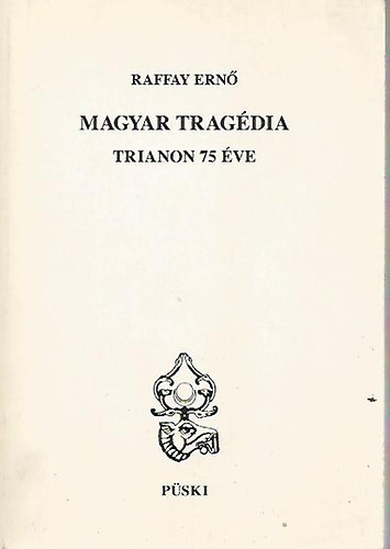 Raffay Ernő: Magyar tragédia-Trianon 75 éve