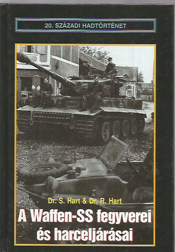 Dr. S. Hart; Dr. R. Hart: A Waffen-SS fegyverei és harceljárásai (20. századi hadtörténet)