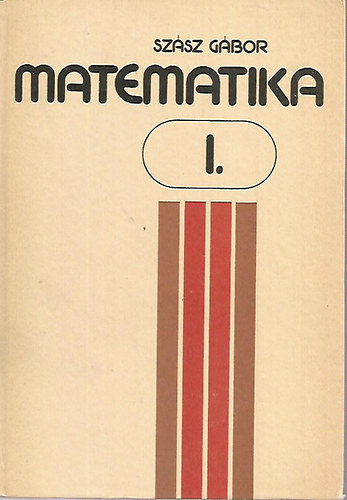 Szász Gábor: Matematika I. -Vektorok, komplex számok, egyváltozós valós függvények