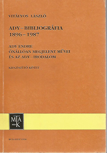 Vitályos László: Ady-bibliográfia 1896-1987 - Ady Endre önállóan megjelent művei és az Ady-irodalom (kiegészítő kötet)