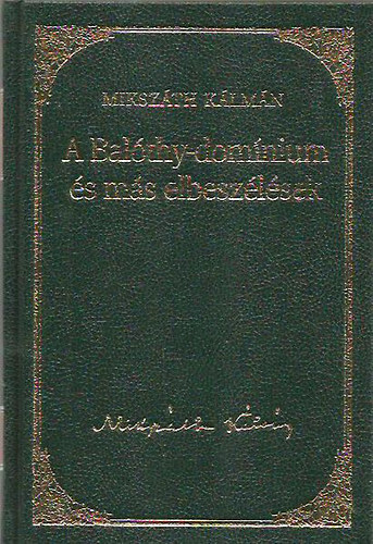 Mikszáth Kálmán: A Balóthy-domínium és más elbeszélések (Mikszáth Kálmán művei 20.)