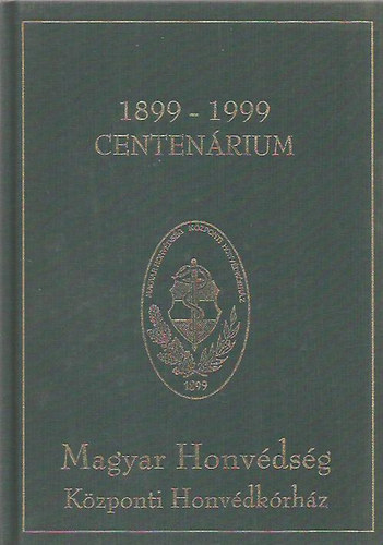: Magyar Honvédség Központi Honvédkórház Centenárium 1899-1999