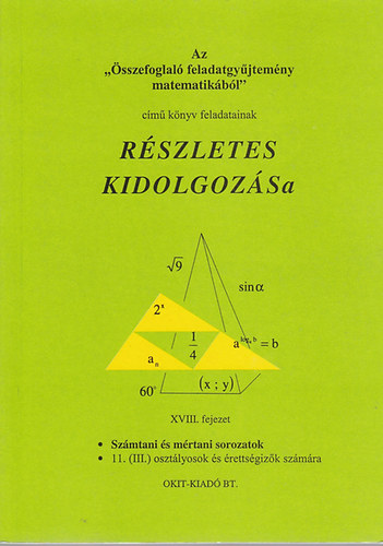 : Az "Összefoglaló feladatgyűjtemény matematikából" című könyv feladatainak részletes kidolgozása XVIII. - Számtani és mértani sorozatok