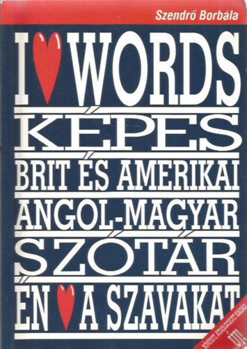 Szendrő Borbála: I love words (Képes brit és amerikai angol-magyar szótár)