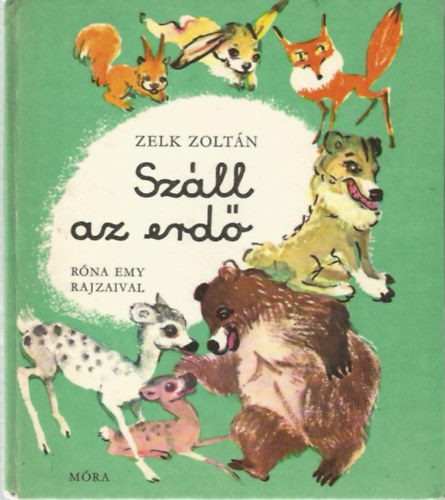Zelk Zoltán: Száll az erdő - Róna Emy rajzaival