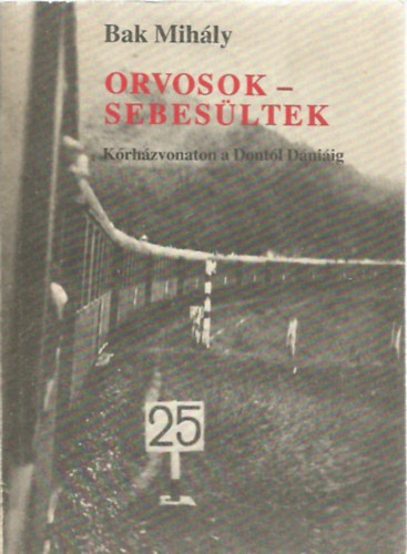 Bak Mihály: Orvosok-sebesültek (Kórházvonaton a Dontól Dániáig)