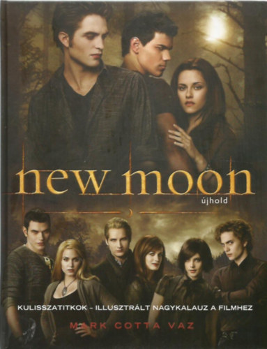 Mark Cotta Vaz: New Moon (Újhold) - Kulisszatitkok - Illusztrált nagykalauz a filmhez