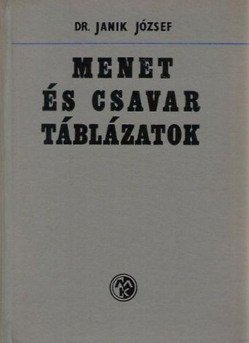 Dr. Janik József: Menet és csavar táblázatok